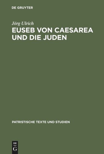 Euseb von Caesarea und die Juden: Studien zur Rolle der Juden in der Theologie des Eusebius von Caesarea