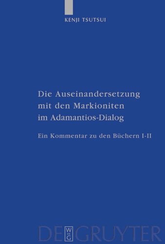 Die Auseinandersetzung mit den Markioniten im Adamantios-Dialog: Ein Kommentar zu den Büchern I–II