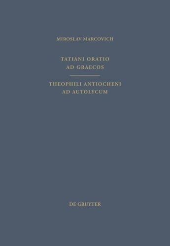 Tatiani Oratio ad Graecos. Theophili Antiocheni ad Autolycum