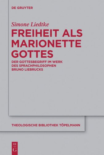 Freiheit als Marionette Gottes: Der Gottesbegriff im Werk des Sprachphilosophen Bruno Liebrucks