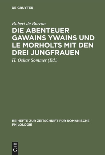 Die Abenteuer Gawains Ywains und Le Morholts mit den drei Jungfrauen: Aus der Trilogie (Demanda) des Pseudo-Robert de Borron. Die Fortsetzung des Huth-Merlin