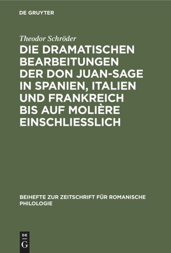Die dramatischen Bearbeitungen der Don Juan-Sage in Spanien, Italien und Frankreich bis auf Molière einschliesslich