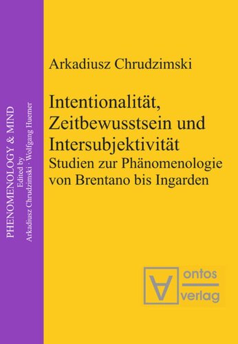 Intentionalität, Zeitbewusstsein und Intersubjektivität: Studien zur Phänomenologie von Brentano bis Ingarden