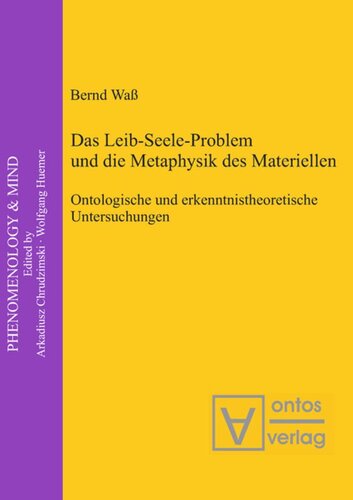 Das Leib-Seele-Problem und die Metaphysik des Materiellen: Ontologische und erkenntnistheoretische Untersuchungen