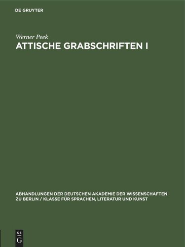 Attische Grabschriften I: Eine Nachlese zum Letzten Band der Inscriptiones Graecae II/III²