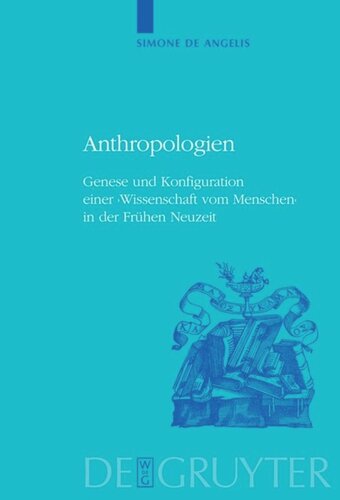 Anthropologien: Genese und Konfiguration einer 'Wissenschaft vom Menschen' in der Frühen Neuzeit