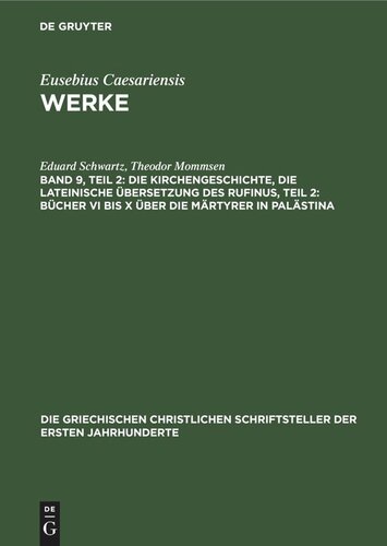 Werke. Band 9, Teil 2. Die Kirchengeschichte. Die lateinische Übersetzung des Rufinus. Die Bücher VI bis X. Über die Märtyrer in Palästina