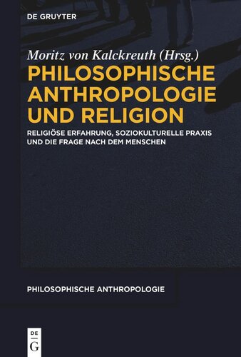 Philosophische Anthropologie und Religion: Religiöse Erfahrung, soziokulturelle Praxis und die Frage nach dem Menschen