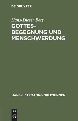 Gottesbegegnung und Menschwerdung: Zur religionsgeschichtlichen und theologischen Bedeutung der 
