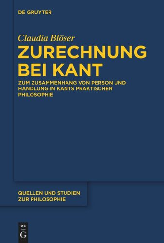 Zurechnung bei Kant: Zum Zusammenhang von Person und Handlung in Kants praktischer Philosophie