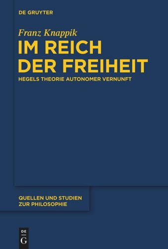 Im Reich der Freiheit: Hegels Theorie autonomer Vernunft