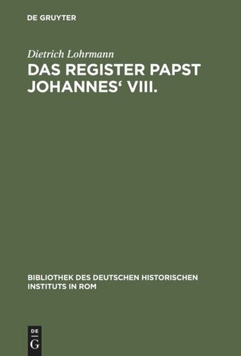 Das Register Papst Johannes' VIII: (872-882). Neue Studien zur Abschrift Reg. Vat. I, zum verlorenen Originalregister und zum Diktat der Briefe