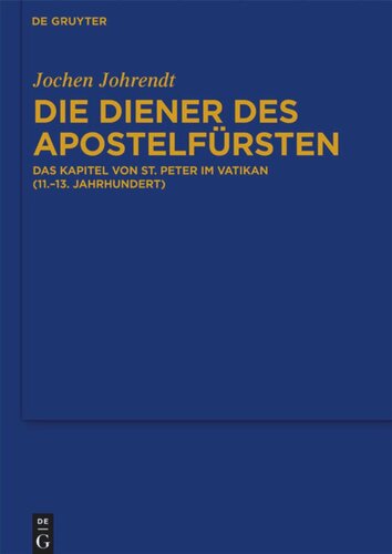 Die Diener des Apostelfürsten: Das Kapitel von St. Peter im Vatikan (11.-13. Jahrhundert)