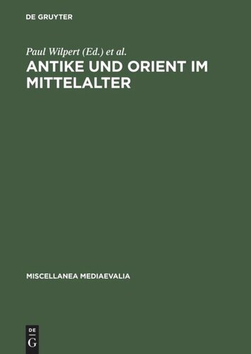 Antike und Orient im Mittelalter: Vorträge der Kölner Mediaevistentagungen 1956-1959