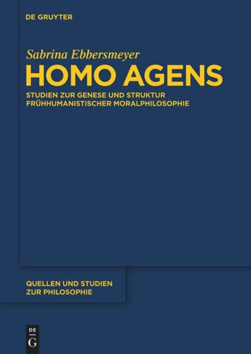 Homo agens: Studien zur Genese und Struktur frühhumanistischer Moralphilosophie
