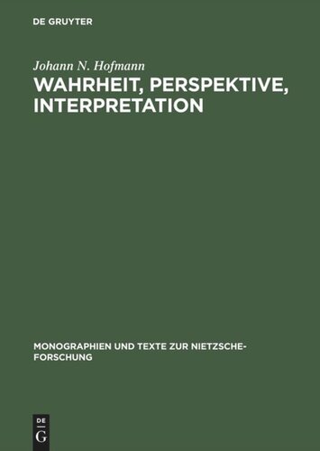 Wahrheit, Perspektive, Interpretation: Nietzsche und die philosophische Hermeneutik