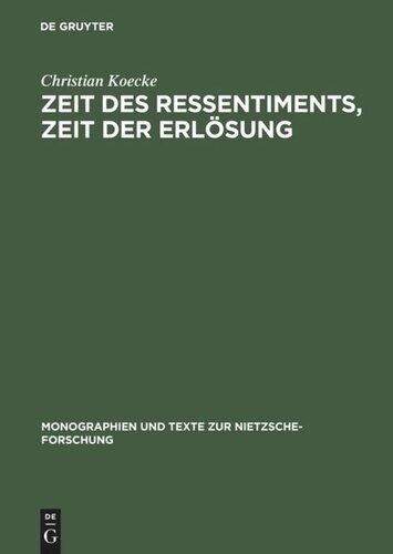 Zeit des Ressentiments, Zeit der Erlösung: Nietzsches Typologie temporaler Interpretation und ihre Aufhebung in der Zeit