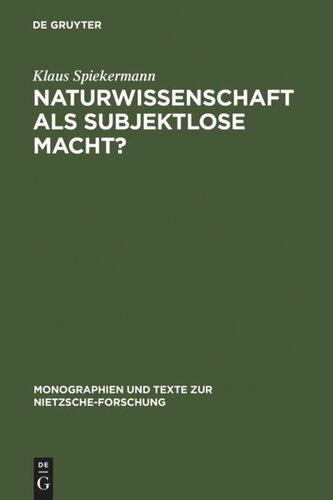 Naturwissenschaft als subjektlose Macht?: Nietzsches Kritik physikalischer Grundkonzepte