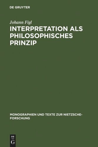 Interpretation als philosophisches Prinzip: Friedrich Nietzsches universale Theorie der Auslegung im späten Nachlaß