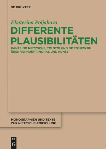 Differente Plausibilitäten: Kant und Nietzsche, Tolstoi und Dostojewski über Vernunft, Moral und Kunst