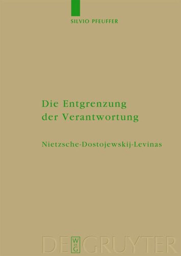 Die Entgrenzung der Verantwortung: Nietzsche - Dostojewskij - Levinas