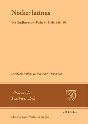 Die Werke Notkers des Deutschen. Band 10A Notker latinus: Die Quellen zu den Psalmen, Psalm 101-150, den Cantica und den katechetischen Texten