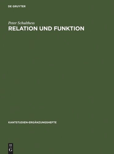 Relation und Funktion: Eine systematische und entwicklungsgeschichtliche Untersuchung zur theoretischen Philosophie Kants