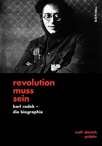 Revolution Muss Sein: Karl Radek - Die Biographie