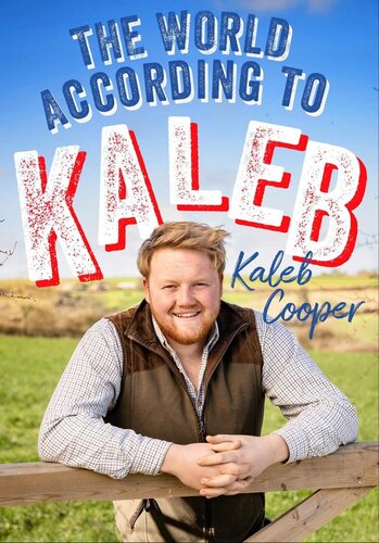The World According to Kaleb: Worldly Wisdom From the Breakout Star of Clarkson’s Farm