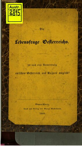 Die Lebensfrage Österreichs. Ist noch eine Vermittlung zwischen Österreich und Ungarn möglich?