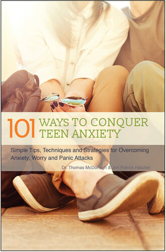 101 Ways to Conquer Teen Anxiety: Simple Tips, Techniques and Strategies for Overcoming Anxiety, Worry and Panic Attacks
