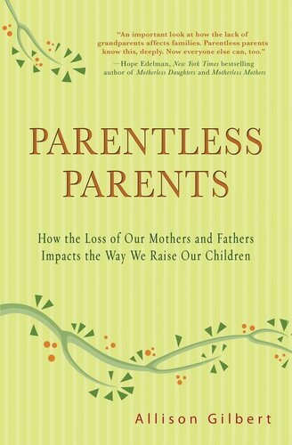 Parentless Parents: How the Loss of Our Mothers and Fathers Impacts the Way We Raise Our Children