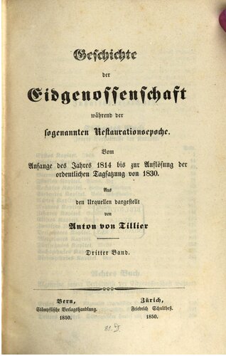 Geschichte der Eidgenossenschaft während der sogenannten Restaurationsepoche. Vom Anfange des Jahres 1814 bis zur Aussetzung der ordentlichen Tagsatzung von 1830