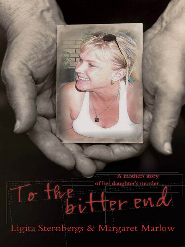 To the Bitter End: A Mother's Story of Her Daughter's Murder