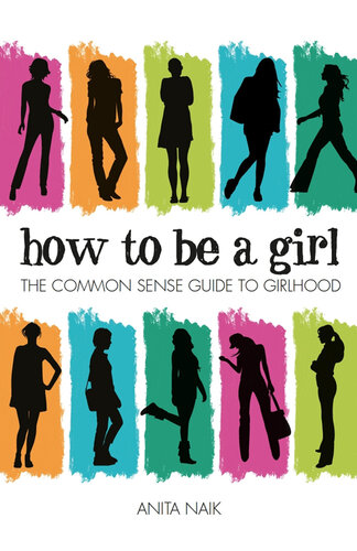 How to Be a Girl: The Common Sense Guide to Girlhood