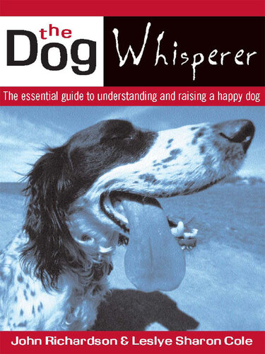 The Dog Whisperer: The Essential Guide to Understanding and Raising a Happy Dog
