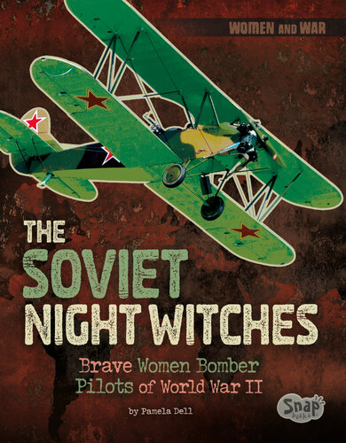 The Soviet Night Witches: Brave Women Bomber Pilots of World War II