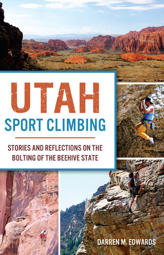 Utah Sport Climbing: Stories and Reflections on the Bolting of the Beehive State