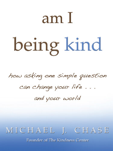 Am I Being Kind: How Asking One Simple Question Can Change Your Life...and Your World
