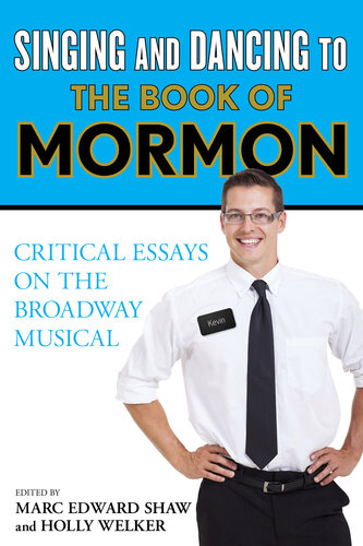 Singing and Dancing to The Book of Mormon: Critical Essays on the Broadway Musical