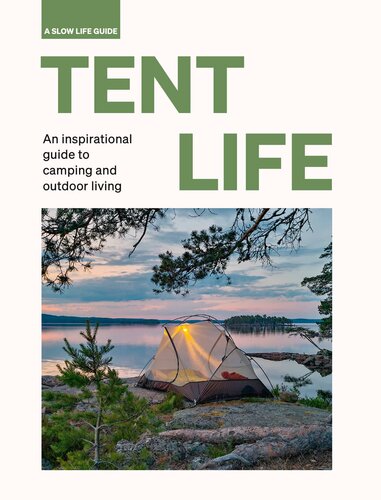 Tent Life: An inspirational guide to camping and outdoor living (Slow Life Guides)