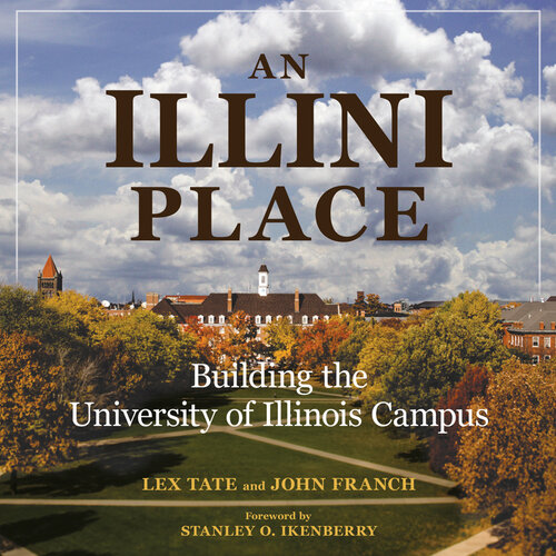 An Illini Place: Building the University of Illinois Campus