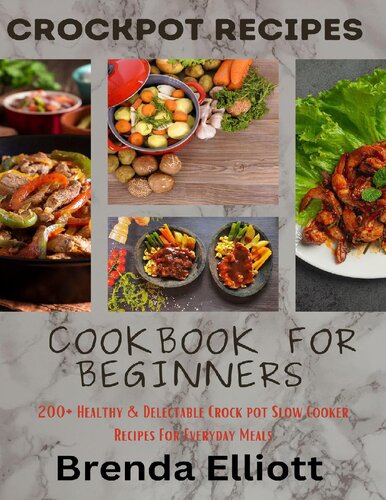 CrockPot Recipes Cookbook For Beginners:  200+ Healthy & Delectable Crock Pot Slow Cooker Recipes For Everyday Meals