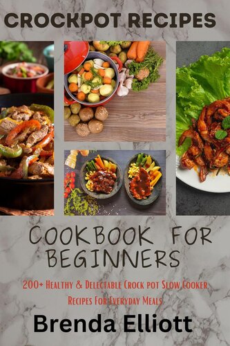 CrockPot Recipes Cookbook For Beginners:  200+ Healthy & Delectable Crock Pot Slow Cooker Recipes For Everyday Meals