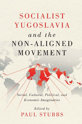 Socialist Yugoslavia and the Non-Aligned Movement: Social, Cultural, Political, and Economic Imaginaries