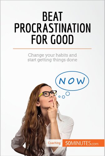 Beat Procrastination For Good: Change your habits and start getting things done