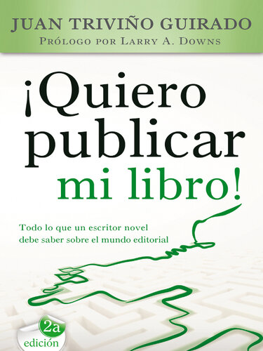 ¡Quiero publicar mi libro!: Todo lo que un escritor novel debe saber sobre el mundo editorial