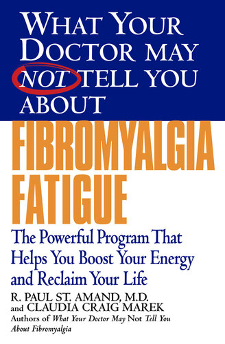 What Your Doctor May Not Tell You About Fibromyalgia Fatigue: The Powerful Program That Helps You Boost Your Energy and Reclaim Your Life