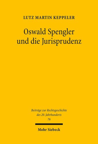 Oswald Spengler und die Jurisprudenz. Die Spenglerrezeption in der Rechtswissenschaft zwischen 1918 und 1945, insbesondere innerhalb der „dynamischen Rechtslehre“, der Rechtshistoriographie und der Staatsrechtswissenschaft