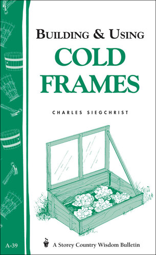Building & Using Cold Frames: Storey Country Wisdom Bulletin A-39